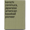 Kenichi Zenimura, Japanese American Baseball Pioneer door Bill Staples