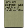 Kunst der Diagnose - Was Gesicht und Hände verraten door Fritz Lampert