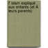 L' Islam Expliquè Aux Enfants (Et À Leurs Parents)