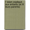 L' Islam Expliquè Aux Enfants (Et À Leurs Parents) door Tahar Ben Jelloun