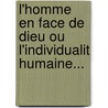L'Homme En Face De Dieu Ou L'Individualit Humaine... by Edouard Grimard