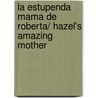 La estupenda mama de Roberta/ Hazel's Amazing Mother door Rosemary Wells