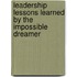 Leadership Lessons Learned by the Impossible Dreamer
