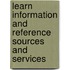 Learn Information and Reference Sources and Services