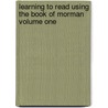 Learning to Read Using the Book of Morman Volume One door Camille Funk