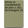 Lettres Et Mandements De Jean V, Duc De Bretagne (5) door Brittany Duke