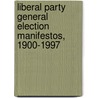 Liberal Party General Election Manifestos, 1900-1997 door Iain Dale