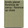 Lonely Planet Florencia de Cerca / Florence Up Close by Robert Landon