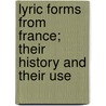 Lyric Forms From France; Their History And Their Use by Helen Louise Cohen