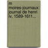 M Moires-journaux: Journal De Henri Iv, 1589-1611... door Pierre De L'Estoile