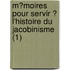 M?Moires Pour Servir ? L'Histoire Du Jacobinisme (1)