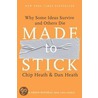 Made To Stick: Why Some Ideas Survive And Others Die by Dan Heath