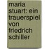 Maria Stuart: Ein Trauerspiel Von Friedrich Schiller