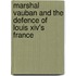 Marshal Vauban And The Defence Of Louis Xiv's France