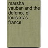 Marshal Vauban And The Defence Of Louis Xiv's France door James Falkner