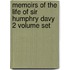 Memoirs Of The Life Of Sir Humphry Davy 2 Volume Set