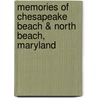 Memories of Chesapeake Beach & North Beach, Maryland by James Tigner