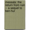 Messala: The Return From Ruin -- A Sequel To Ben-Hur by Lois Scouten
