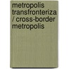 Metropolis transfronteriza / Cross-Border Metropolis door Tito Alegria Olazabal