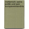 Metternich: Seine Politik Und Sein Europaverstandnis by Christian Potsch