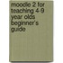 Moodle 2 For Teaching 4-9 Year Olds Beginner's Guide