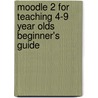 Moodle 2 For Teaching 4-9 Year Olds Beginner's Guide door Nicholas Freear