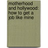 Motherhood And Hollywood: How To Get A Job Like Mine door Patricia Heaton