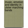 Music, Emotion and Identity in Ulster Marching Bands by Gordon Ramsey