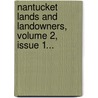 Nantucket Lands And Landowners, Volume 2, Issue 1... by Henry Barnard Worth