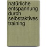 Natürliche Entspannung durch Selbstaktives Training by Sigmund Feuerabendt