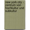 New York City - Zentrum Von Hochkultur Und Subkultur by Martin Doskoczynski