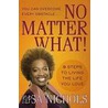 No Matter What!: 9 Steps To Living The Life You Love by Lisa Nichols