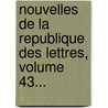 Nouvelles De La Republique Des Lettres, Volume 43... door Fran Ois Bayle