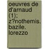 Oeuvres De D'Arnaud (1); Z?Nothemis. Bazile. Lorezzo