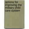 Options For Improving The Military Child Care System door Susan M. Gates