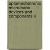 Optomechatronic Micro/Nano Devices And Components Ii by Yoshitada Katagiri