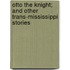 Otto The Knight; And Other Trans-Mississippi Stories