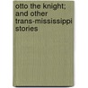 Otto The Knight; And Other Trans-Mississippi Stories door Octave Thanet