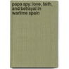 Papa Spy: Love, Faith, And Betrayal In Wartime Spain door Jimmy Burns