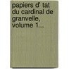 Papiers D' Tat Du Cardinal De Granvelle, Volume 1... by Charles Weiss (Historien)