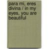 Para mi, eres divina / In My Eyes, You are Beautiful door David Unger