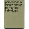 Perceptions Of Leisure Shared By Married Individuals door Hugh Gibson
