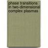 Phase Transitions In Two-Dimensional Complex Plasmas door Christina A. Knapek