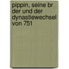 Pippin, Seine Br Der Und Der Dynastiewechsel Von 751 door Boris Kretzinger