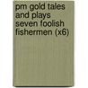 Pm Gold Tales And Plays Seven Foolish Fishermen (X6) door Beverley Randell