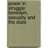 Power In Struggle: Feminism, Sexuality And The State