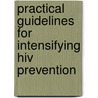 Practical Guidelines For Intensifying Hiv Prevention door World Health Organisation