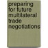 Preparing For Future Multilateral Trade Negotiations