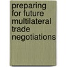 Preparing For Future Multilateral Trade Negotiations by United Nations: Conference on Trade and Development