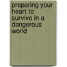 Preparing Your Heart To Survive In A Dangerous World door Ph.d. Turner T. Ralph